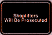 Shoplifters Will Be Prosecuted