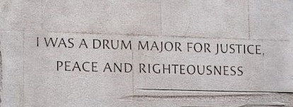 I WAS A DRUM MAJOR FOR JUSTICE, PEACE AND RIGHTEOUSNESS